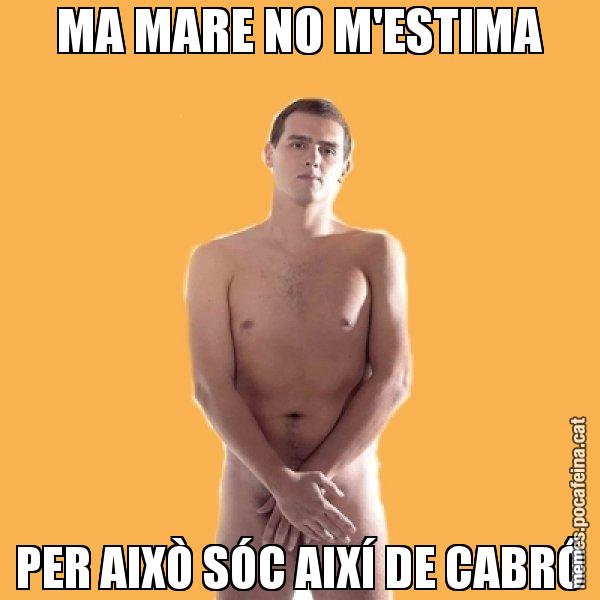 MA MARE NO M'ESTIMA PER AIXÒ SÓC AIXÍ DE CABRÓ - Albert Rivera