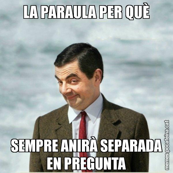 LA PARAULA PER QUÈ SEMPRE ANIRÀ SEPARADA EN PREGUNTA - Mr. Bean