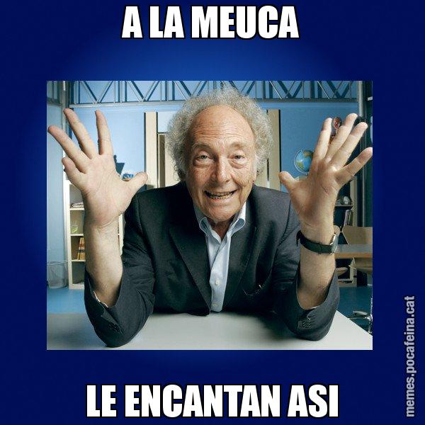 A LA MEUCA LE ENCANTAN ASI - Eduard Punset