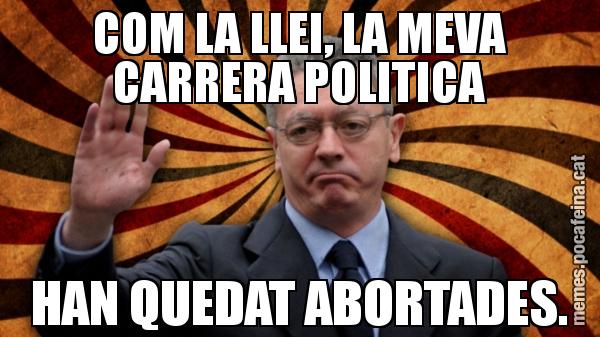 COM LA LLEI, LA MEVA CARRERA POLITICA HAN QUEDAT ABORTADES.