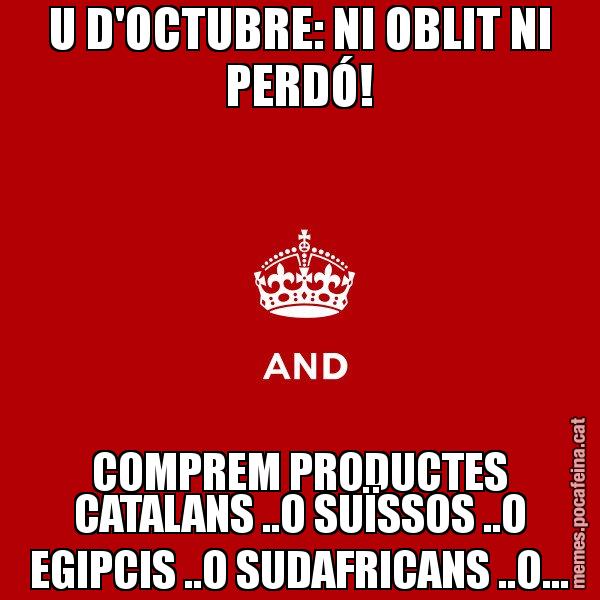 U D'OCTUBRE: NI OBLIT NI PERDÓ! COMPREM PRODUCTES CATALANS ..O SUÏSSOS ..O EGIPCIS ..O SUDAFRICANS ..O... - Keep