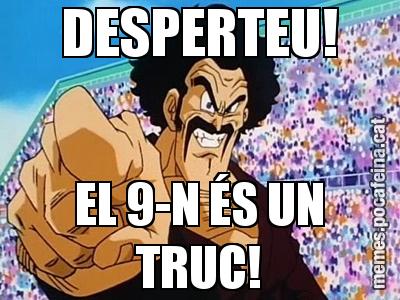DESPERTEU! EL 9-N ÉS UN TRUC!
