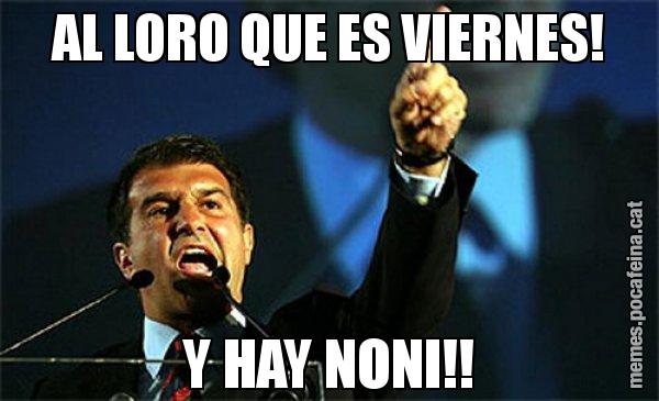 AL LORO QUE ES VIERNES! Y HAY NONI!! - Laporta al loro!
