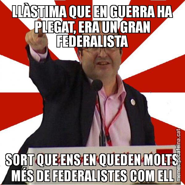 LLÀSTIMA QUE EN GUERRA HA PLEGAT, ERA UN GRAN FEDERALISTA SORT QUE ENS EN QUEDEN MOLTS MÉS DE FEDERALISTES COM ELL - Miquel Iceta