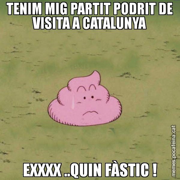 TENIM MIG PARTIT PODRIT DE VISITA A CATALUNYA EXXXX ..QUIN FÀSTIC ! - Caca