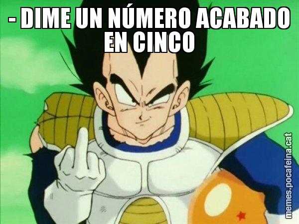 - DIME UN NÚMERO ACABADO EN CINCO - Vegeta
