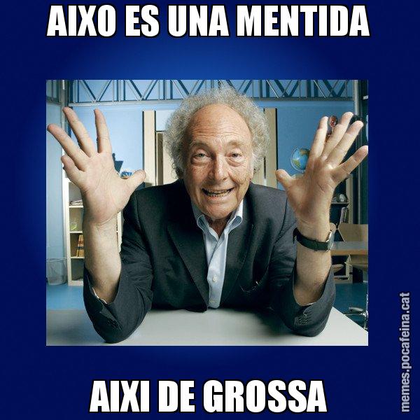 AIXO ES UNA MENTIDA AIXI DE GROSSA - Eduard Punset