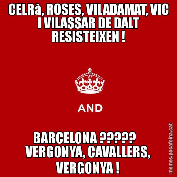 CELRà, ROSES, VILADAMAT, VIC I VILASSAR DE DALT RESISTEIXEN ! BARCELONA ?????    VERGONYA, CAVALLERS, VERGONYA ! - Keep