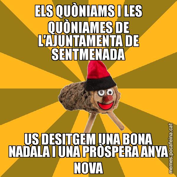 ELS QUÒNIAMS I LES QUÒNIAMES DE L’AJUNTAMENTA DE SENTMENADA US DESITGEM UNA BONA NADALA I UNA PRÒSPERA ANYA NOVA - El tió
