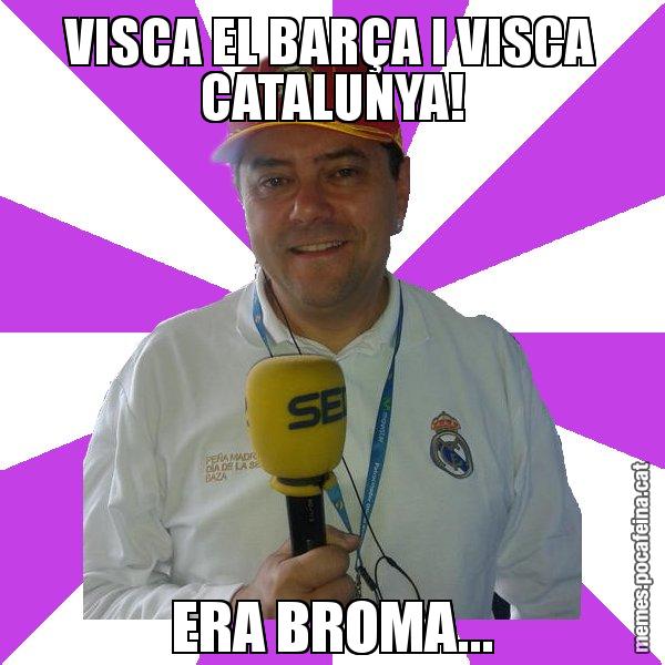 VISCA EL BARÇA I VISCA CATALUNYA! ERA BROMA... - Tomás Roncero
