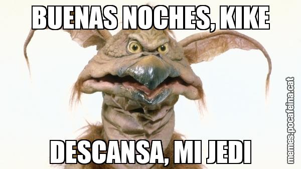 BUENAS NOCHES, KIKE DESCANSA, MI JEDI