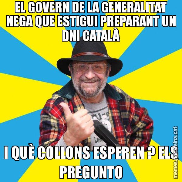 EL GOVERN DE LA GENERALITAT NEGA QUE ESTIGUI PREPARANT UN DNI CATALÀ I QUÈ COLLONS ESPEREN ? ELS PREGUNTO - Tomeu Penya