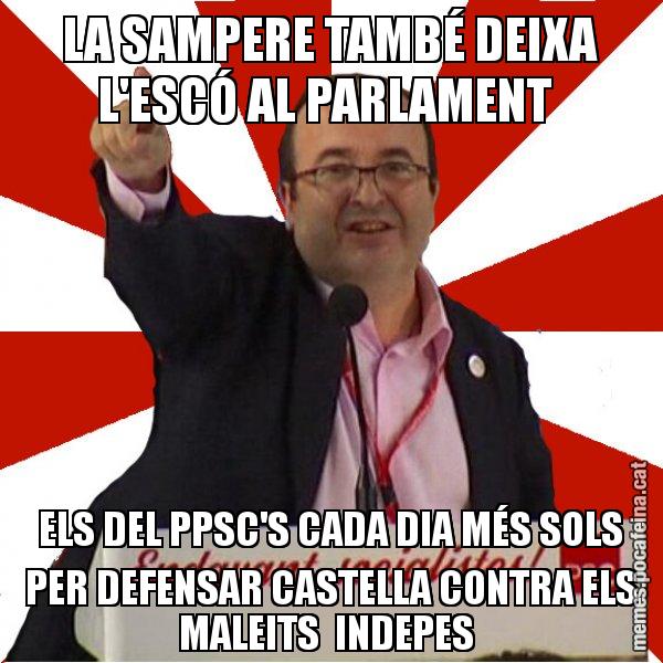 LA SAMPERE TAMBÉ DEIXA L'ESCÓ AL PARLAMENT ELS DEL PPSC'S CADA DIA MÉS SOLS PER DEFENSAR CASTELLA CONTRA ELS MALEITS INDEPES - Miquel Iceta