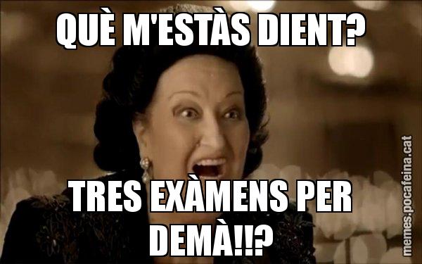 QUÈ M'ESTÀS DIENT? TRES EXÀMENS PER DEMÀ!!? - Montserrat Caballé
