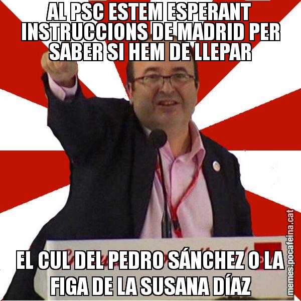 AL PSC ESTEM ESPERANT INSTRUCCIONS DE MADRID PER SABER SI HEM DE LLEPAR EL CUL DEL PEDRO SÁNCHEZ O LA FIGA DE LA SUSANA DÍAZ - Miquel Iceta