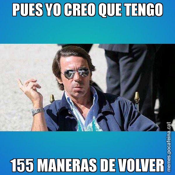 PUES YO CREO QUE TENGO 155 MANERAS DE VOLVER - Aznar Lupas