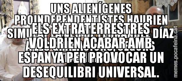 UNS ALIENÍGENES PROINDEPENDENTISTES HAURIEN SIMULAT LA VEU DE FERNÁNDEZ DÍAZ A LES GRAVACIONS, SEGONS L’EXMINISTRE. ELS EXTRATERRESTRES VOLDRIEN ACABAR AMB ESPANYA PER PROVOCAR UN DESEQUILIBRI UNIVERSAL.