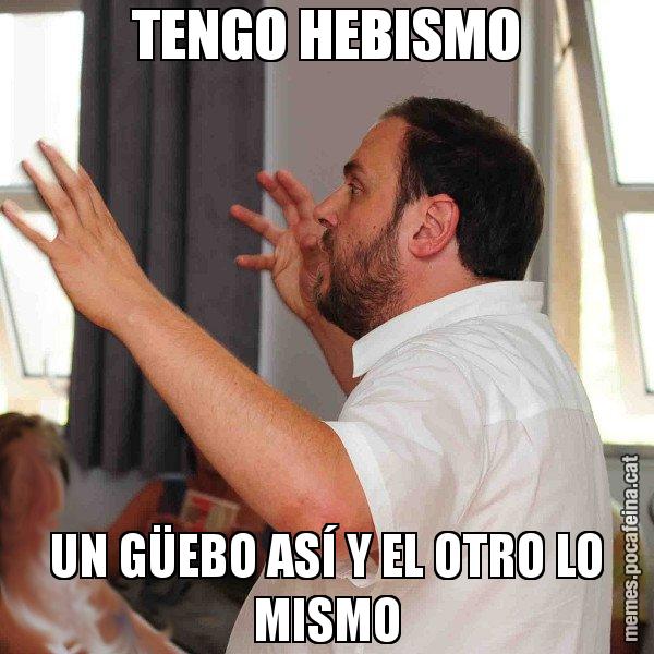 TENGO HEBISMO UN GÜEBO ASÍ Y EL OTRO LO MISMO - Oriol Junqueras