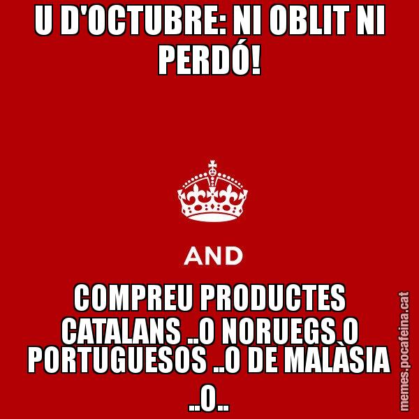 U D'OCTUBRE: NI OBLIT NI PERDÓ! COMPREU PRODUCTES CATALANS ..O NORUEGS O PORTUGUESOS ..O DE MALÀSIA ..O.. - Keep