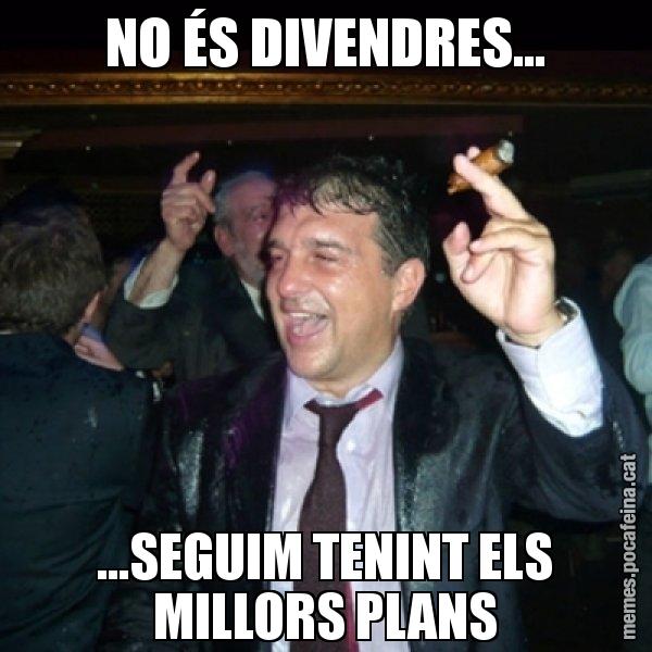 NO ÉS DIVENDRES... ...SEGUIM TENINT ELS MILLORS PLANS - Laporta de Festa