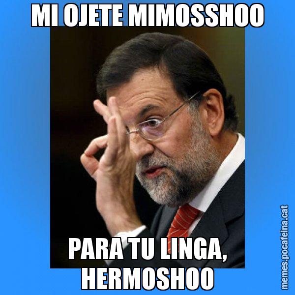 MI OJETE MIMOSSHOO PARA TU LINGA, HERMOSHOO - Rajoy Zero