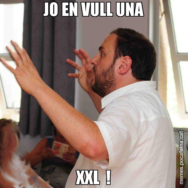 JO EN VULL UNA XXL  ! - Oriol Junqueras