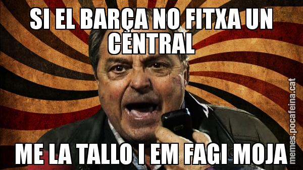 SI EL BARÇA NO FITXA UN CENTRAL ME LA TALLO I EM FAGI MOJA