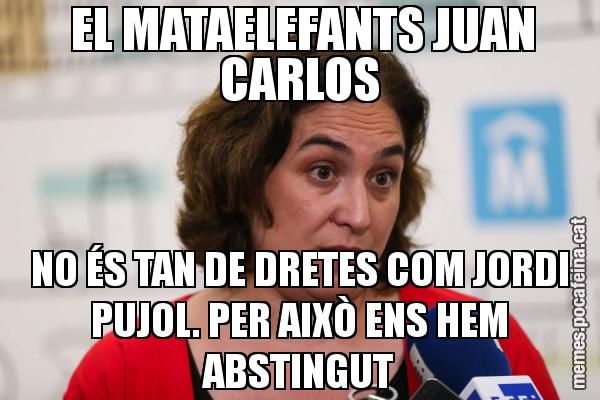 EL MATAELEFANTS JUAN CARLOS NO ÉS TAN DE DRETES COM JORDI PUJOL. PER AIXÒ ENS HEM ABSTINGUT