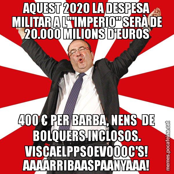 AQUEST 2020 LA DESPESA MILITAR A L'"IMPERIO" SERÀ DE 20.000 MILIONS D'EUROS 400 € PER BARBA, NENS  DE BOLQUERS INCLOSOS. VISCAELPPSOEVOOOC'S! AAAARRIBAASPAANYAAA! - Miquel Iceta - 27S