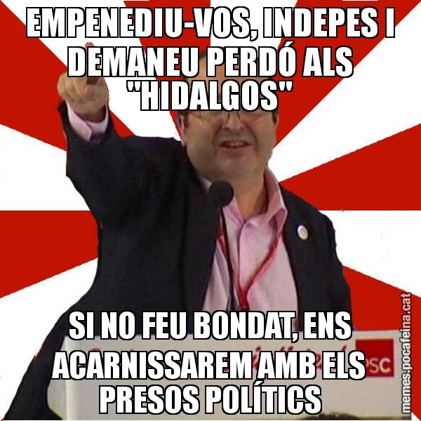 EMPENEDIU-VOS, INDEPES I DEMANEU PERDÓ ALS "HIDALGOS" SI NO FEU BONDAT, ENS ACARNISSAREM AMB ELS PRESOS POLÍTICS - Miquel Iceta