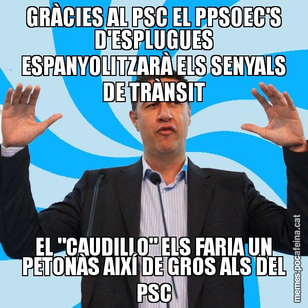 GRÀCIES AL PSC EL PPSOEC'S D'ESPLUGUES ESPANYOLITZARÀ ELS SENYALS DE TRÀNSIT EL "CAUDILLO" ELS FARIA UN PETONÀS AIXÍ DE GROS ALS DEL PSC - Xavier García Albiol - 27S