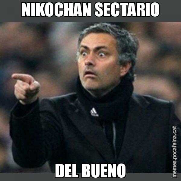 NIKOCHAN SECTARIO DEL BUENO - Mourinho