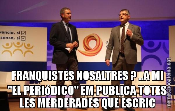 FRANQUISTES NOSALTRES ? ..A MI "EL PERIóDICO" EM PUBLICA TOTES LES MERDERADES QUE ESCRIC