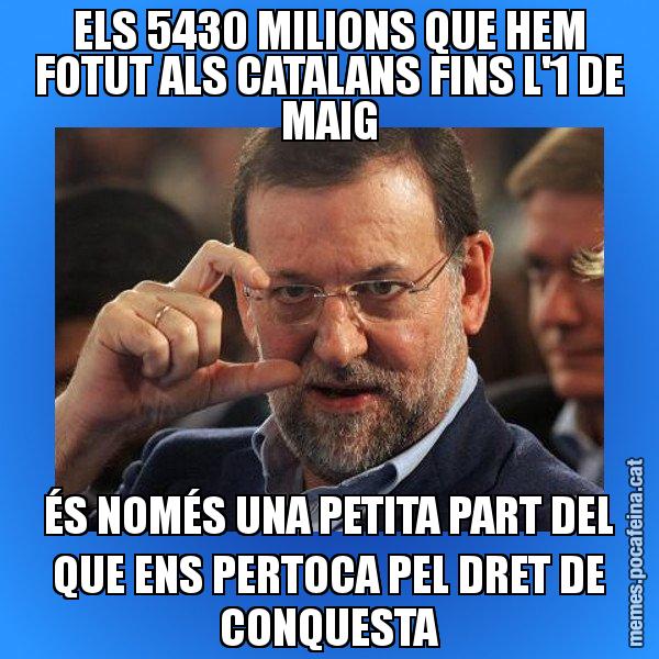 ELS 5430 MILIONS QUE HEM FOTUT ALS CATALANS FINS L'1 DE MAIG ÉS NOMÉS UNA PETITA PART DEL QUE ENS PERTOCA PEL DRET DE CONQUESTA - Rajoy titola