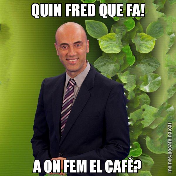 QUIN FRED QUE FA! A ON FEM EL CAFÈ? - Tomàs Molina