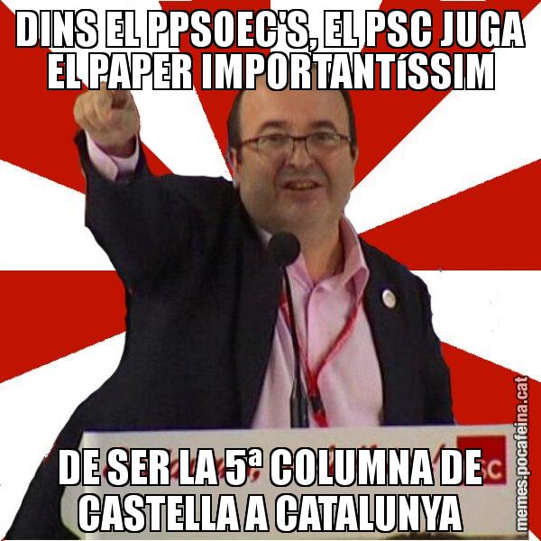 DINS EL PPSOEC'S, EL PSC JUGA EL PAPER IMPORTANTíSSIM DE SER LA 5ª COLUMNA DE CASTELLA A CATALUNYA - Miquel Iceta
