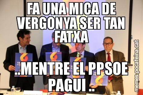 FA UNA MICA DE VERGONYA SER TAN FATXA ..MENTRE EL PPSOE PAGUI ..