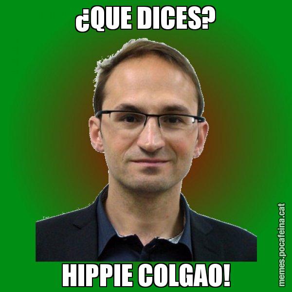 ¿QUE DICES? HIPPIE COLGAO! - Joan Herrera