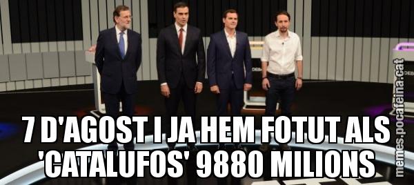 7 D'AGOST I JA HEM FOTUT ALS 'CATALUFOS' 9880 MILIONS