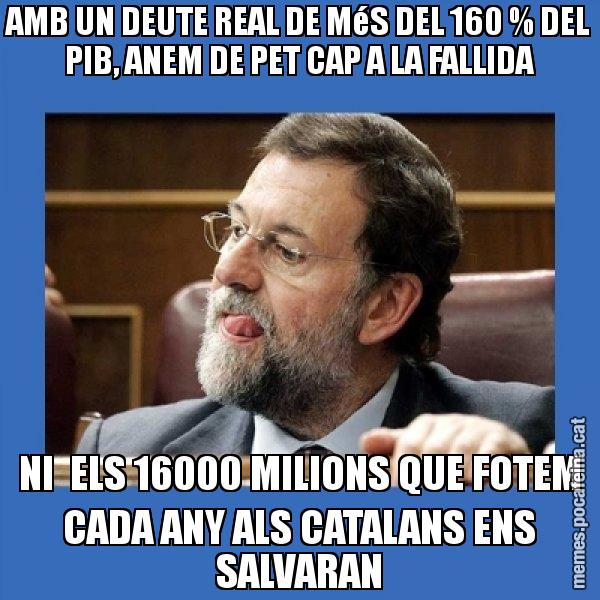 AMB UN DEUTE REAL DE MéS DEL 160 % DEL PIB, ANEM DE PET CAP A LA FALLIDA NI ELS 16000 MILIONS QUE FOTEM CADA ANY ALS CATALANS ENS SALVARAN - Mmmmmariano Rajoy