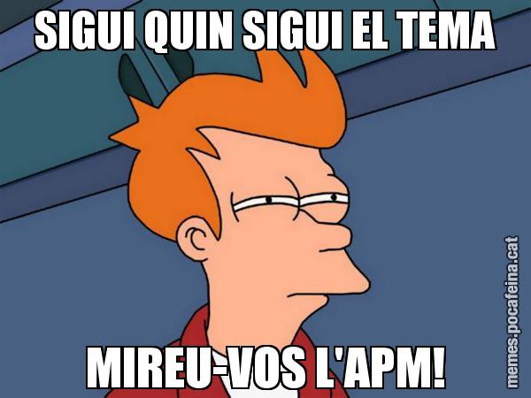 SIGUI QUIN SIGUI EL TEMA MIREU-VOS L'APM! - Futurama Fry