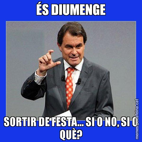 ÉS DIUMENGE SORTIR DE FESTA... SI O NO, SI O QUÈ? - Artur Mas Titola