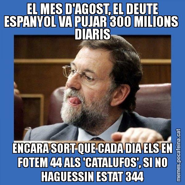 EL MES D'AGOST, EL DEUTE ESPANYOL VA PUJAR 300 MILIONS DIARIS ENCARA SORT QUE CADA DIA ELS EN FOTEM 44 ALS 'CATALUFOS', SI NO HAGUESSIN ESTAT 344 - Mmmmmariano Rajoy