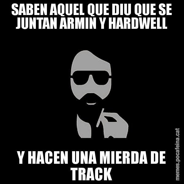SABEN AQUEL QUE DIU QUE SE JUNTAN ARMIN Y HARDWELL Y HACEN UNA MIERDA DE TRACK - Eugenio