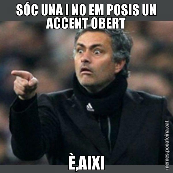 SÓC UNA I NO EM POSIS UN ACCENT OBERT È,AIXI - Mourinho