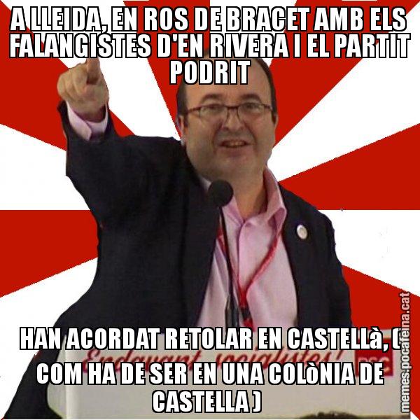 A LLEIDA, EN ROS DE BRACET AMB ELS FALANGISTES D'EN RIVERA I EL PARTIT PODRIT HAN ACORDAT RETOLAR EN CASTELLà, ( COM HA DE SER EN UNA COLòNIA DE CASTELLA ) - Miquel Iceta
