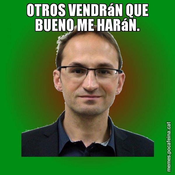 OTROS VENDRáN QUE BUENO ME HARáN. - Joan Herrera