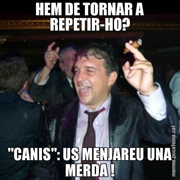 HEM DE TORNAR A REPETIR-HO? "CANIS": US MENJAREU UNA MERDA ! - Laporta de Festa