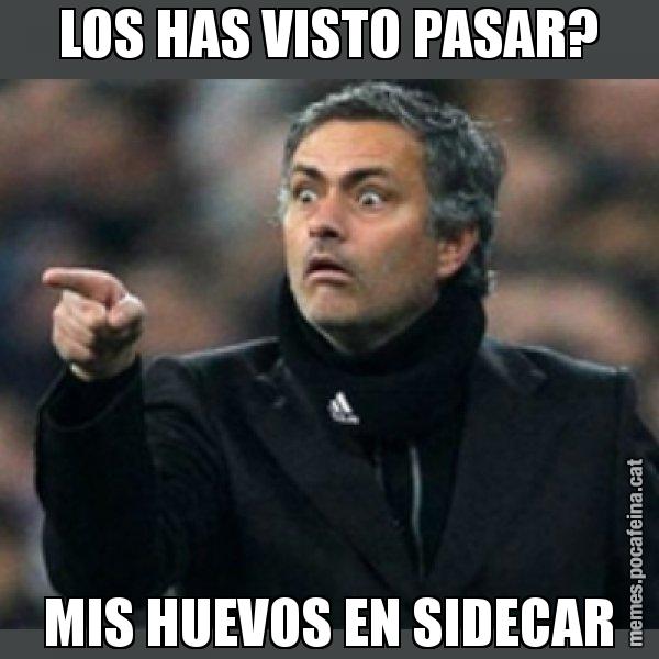 LOS HAS VISTO PASAR? MIS HUEVOS EN SIDECAR - Mourinho
