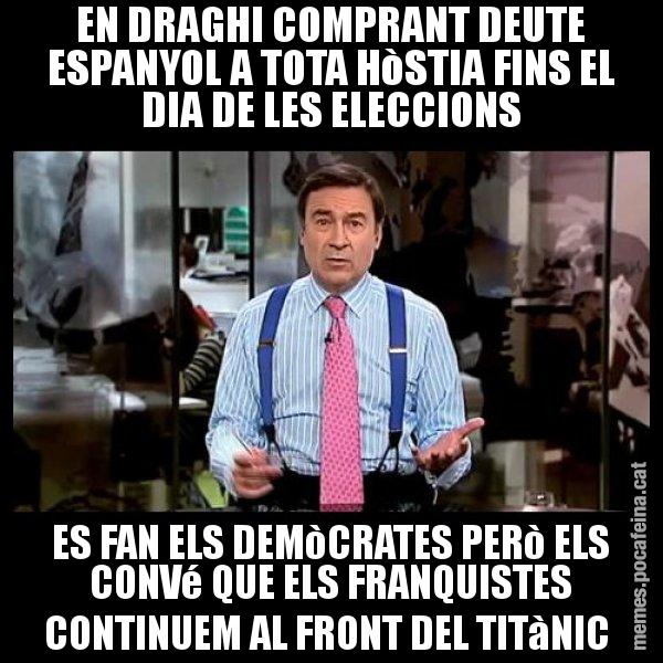 EN DRAGHI COMPRANT DEUTE ESPANYOL A TOTA HòSTIA FINS EL DIA DE LES ELECCIONS ES FAN ELS DEMòCRATES PERò ELS CONVé QUE ELS FRANQUISTES CONTINUEM AL FRONT DEL TITàNIC - Pedro J